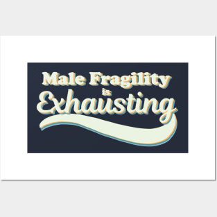 Male Fragility is Exhausting Posters and Art